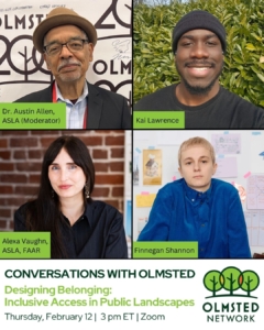 Image includes four photos of the event speakers, as well as descriptive text "Conversations with Olmsted— Designing Belonging: Inclusive Access in Public Landscapes" on Thursday, February 12, 2026 at 3pm ET via Zoom.
